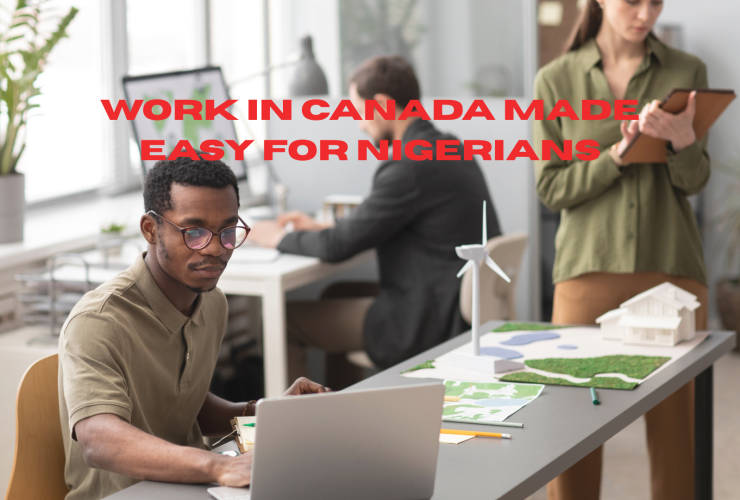 Work in Canada Made Easy for Nigerians